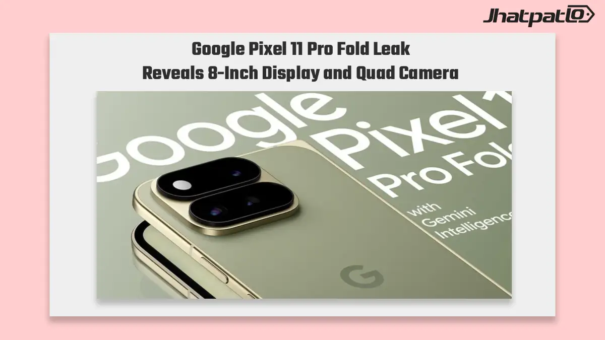 Google Pixel 11 Pro Fold leaks point to 8-inch display and quad camera