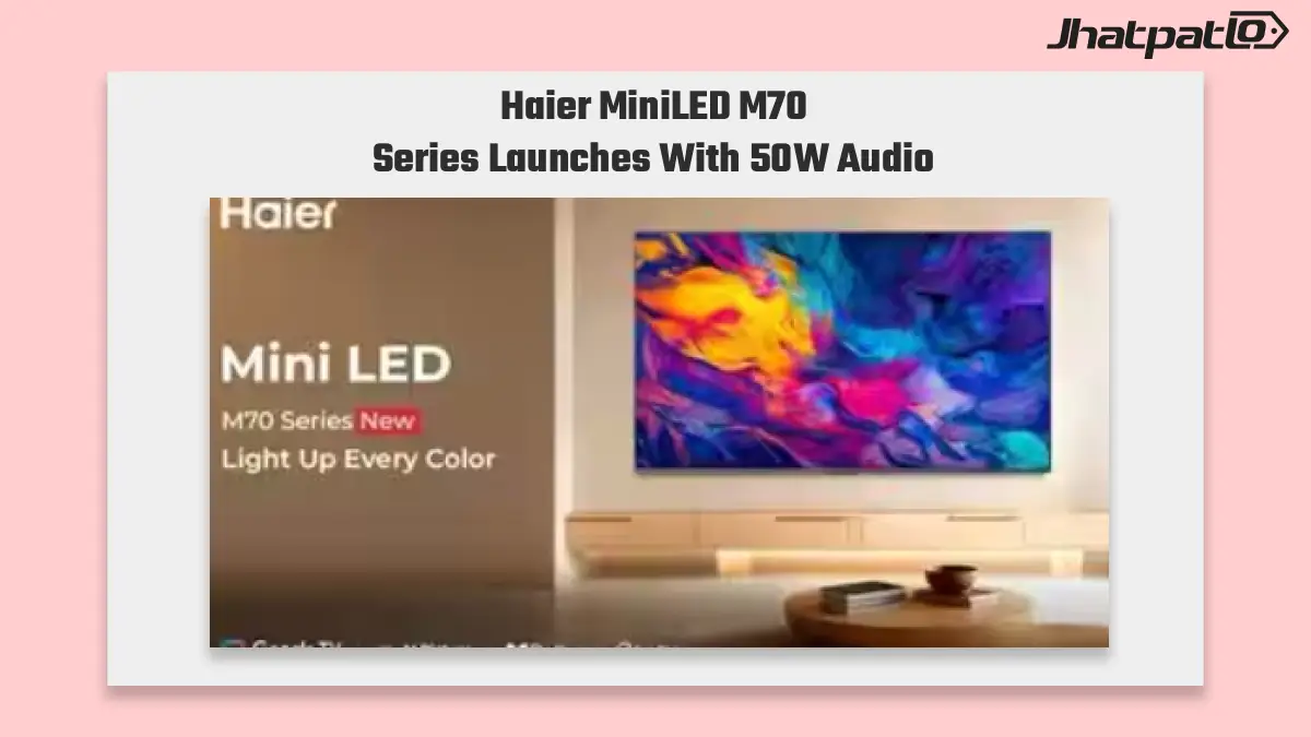 Haier MiniLED M70 Series TVs Launch in India with 50W Audio