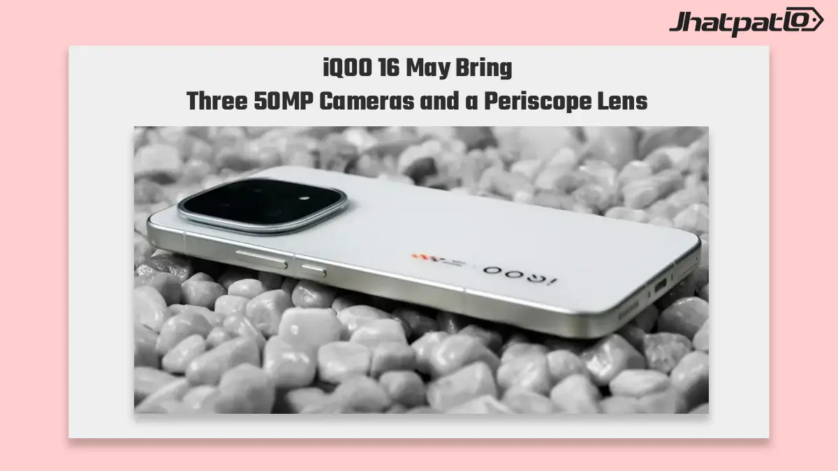 iQOO 16 Could Get Triple 50MP Cameras With Periscope Telephoto Leak Suggests