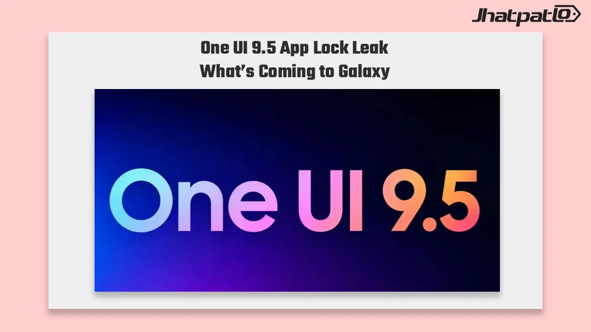  One UI 9.5 app lock leak brings native privacy tools to Galaxy
