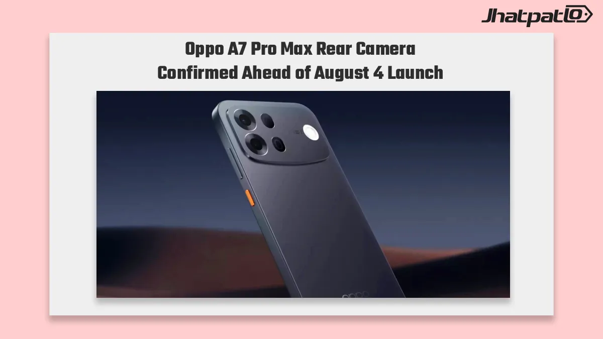  Oppo A7 Pro Max rear camera confirmed ahead of August 4 launch