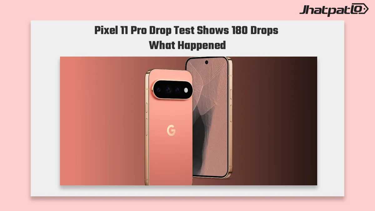 Pixel 11 Pro EPREL drop test shows 180 drops vs 270 on siblings