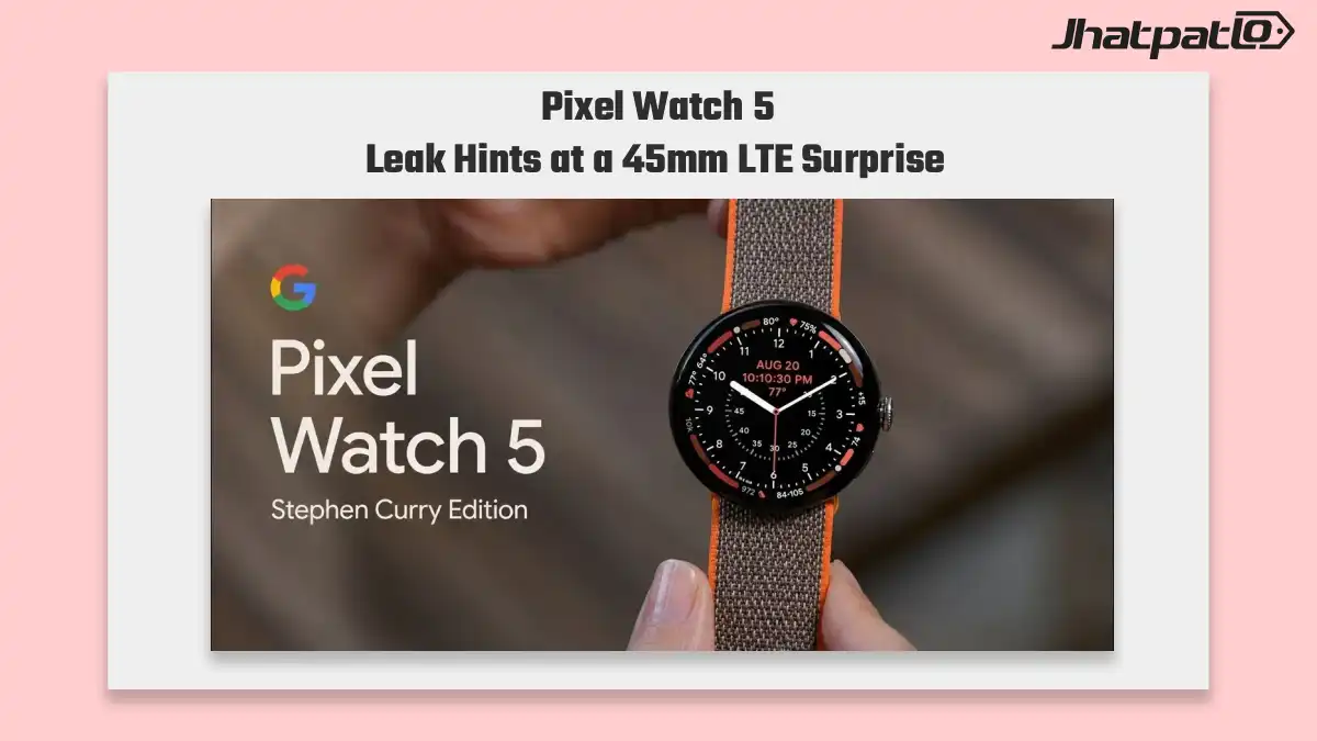 Pixel Watch 5 Curry Edition Leak Points to 45mm LTE Launch