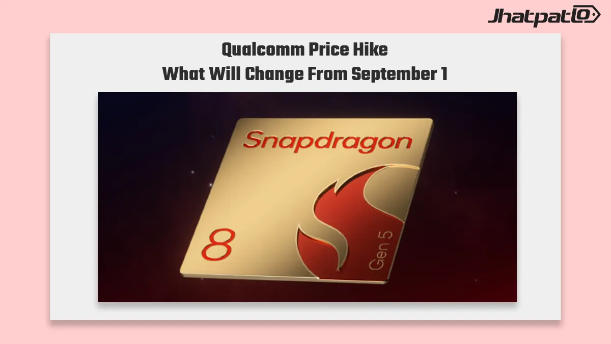 Qualcomm chipset price hike hits Snapdragon chips from September 1