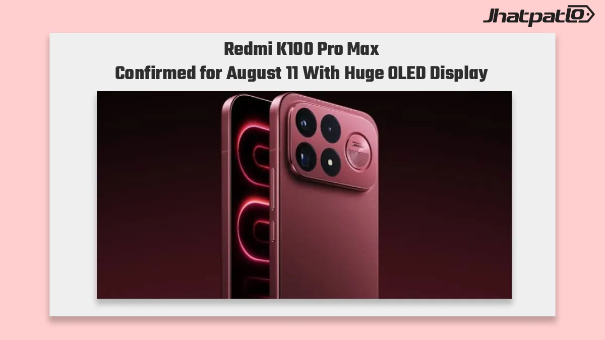  Redmi K100 Pro Max launch confirmed for August 11 with 6.9-inch OLED