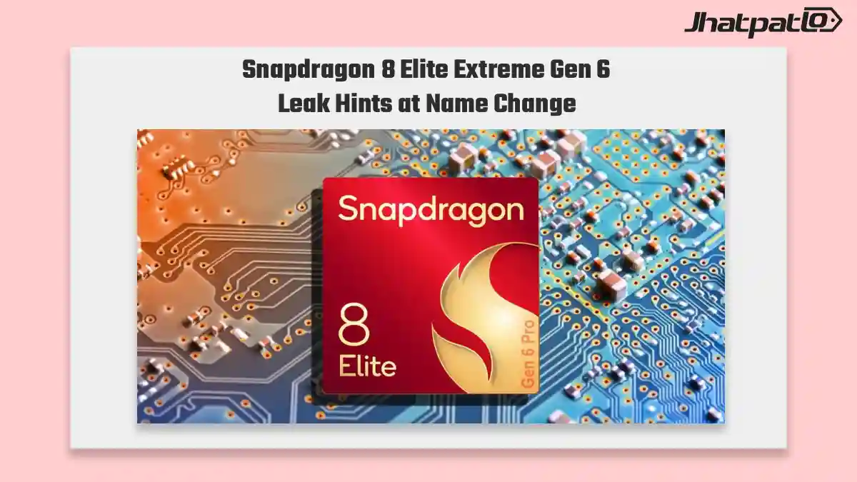 Snapdragon 8 Elite Extreme Gen 6 Leak Suggests Qualcomm Is Changing the Name Game