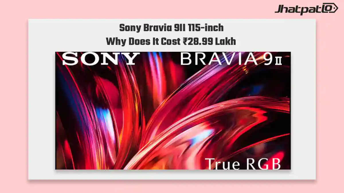 Sony Bravia 9II 115-inch lands in India at ₹28.99 lakh