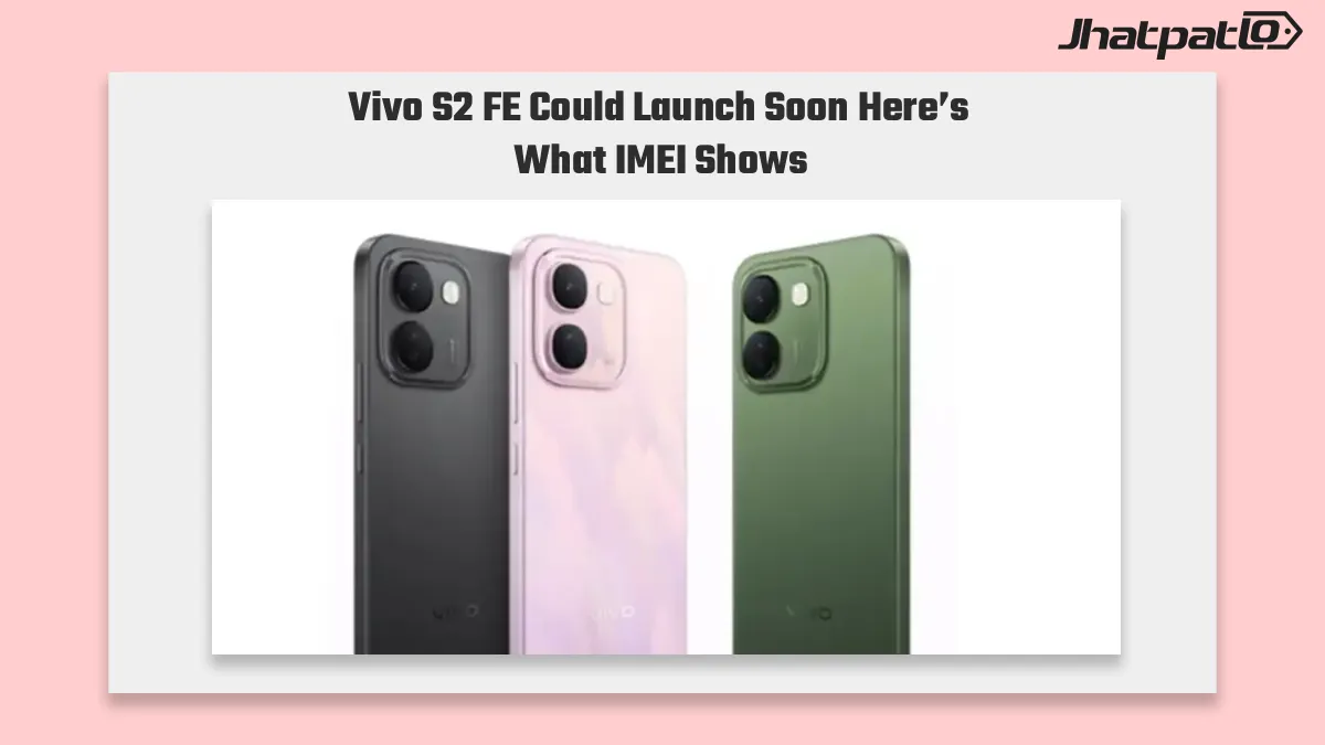 Vivo S2 FE IMEI Listing Points to V2640 Launch Tracking