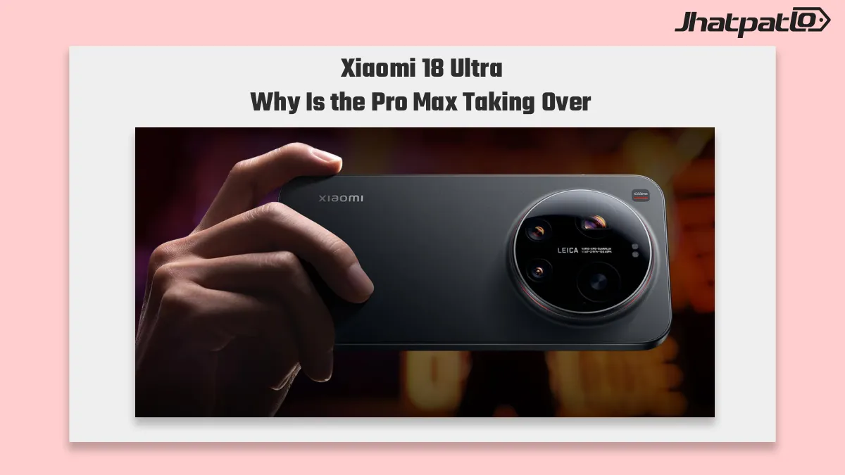  Xiaomi 18 Ultra launch scrapped as Xiaomi 18 Pro Max takes over