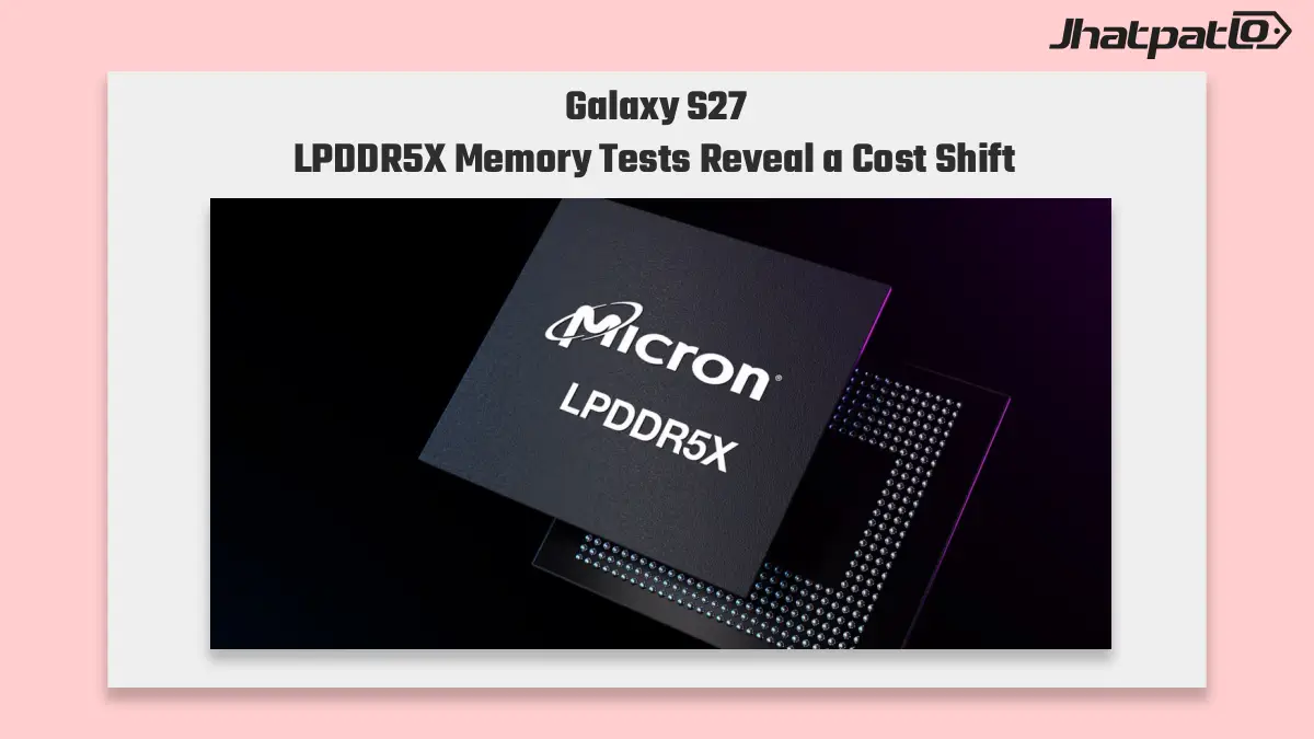  Galaxy S27 LPDDR5X memory tests could cut RAM costs
