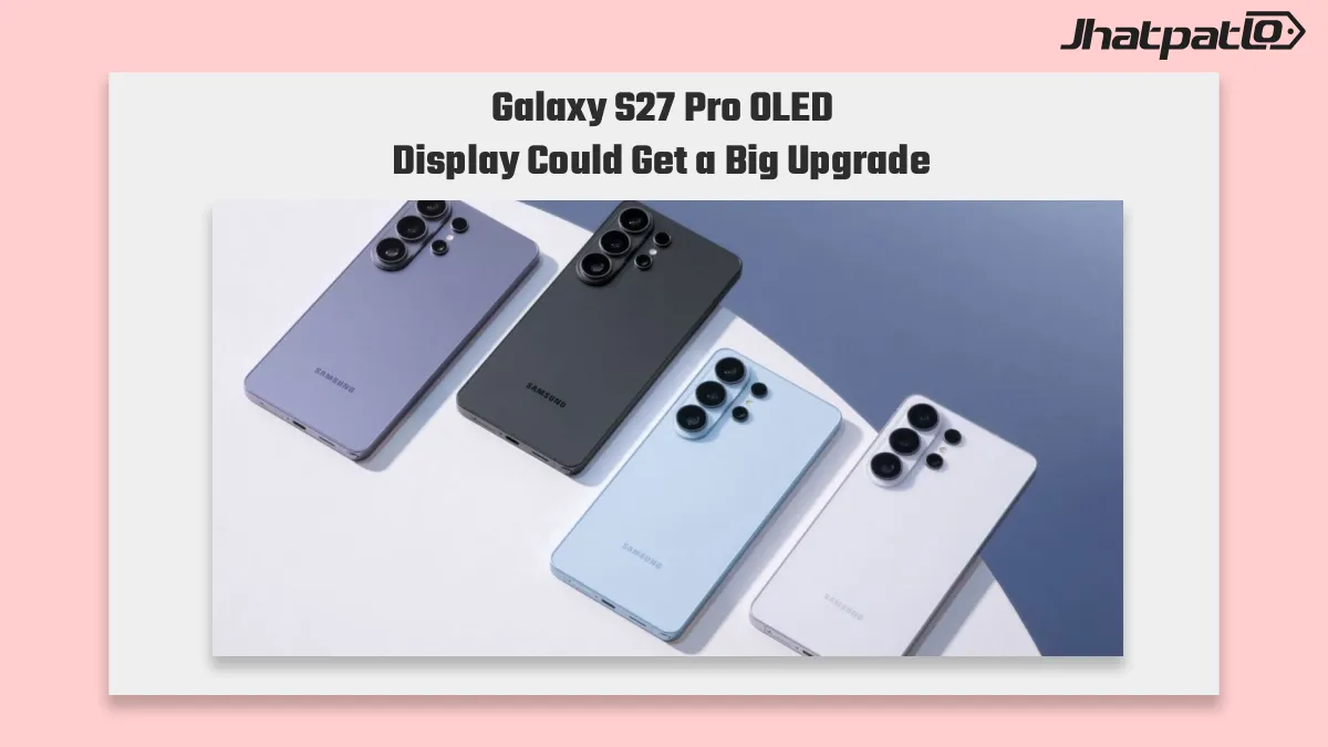 Galaxy S27 Pro OLED display leak points to M16 upgrade