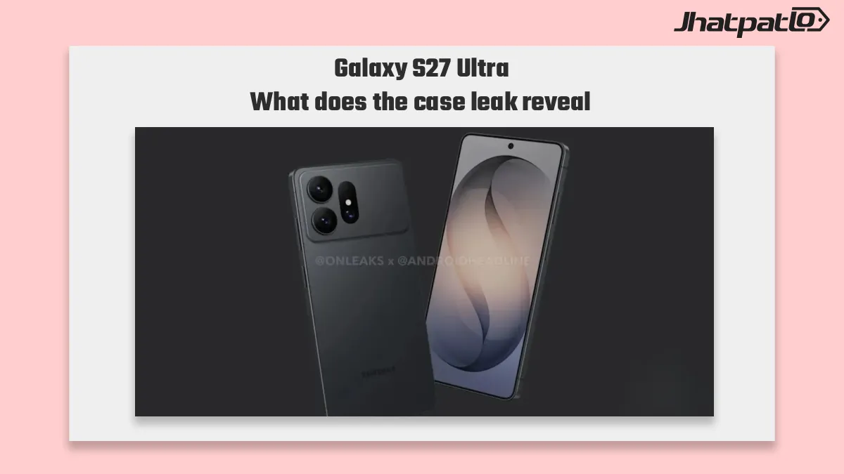 Galaxy S27 Ultra Case Leak Shows Possible New Camera Layout