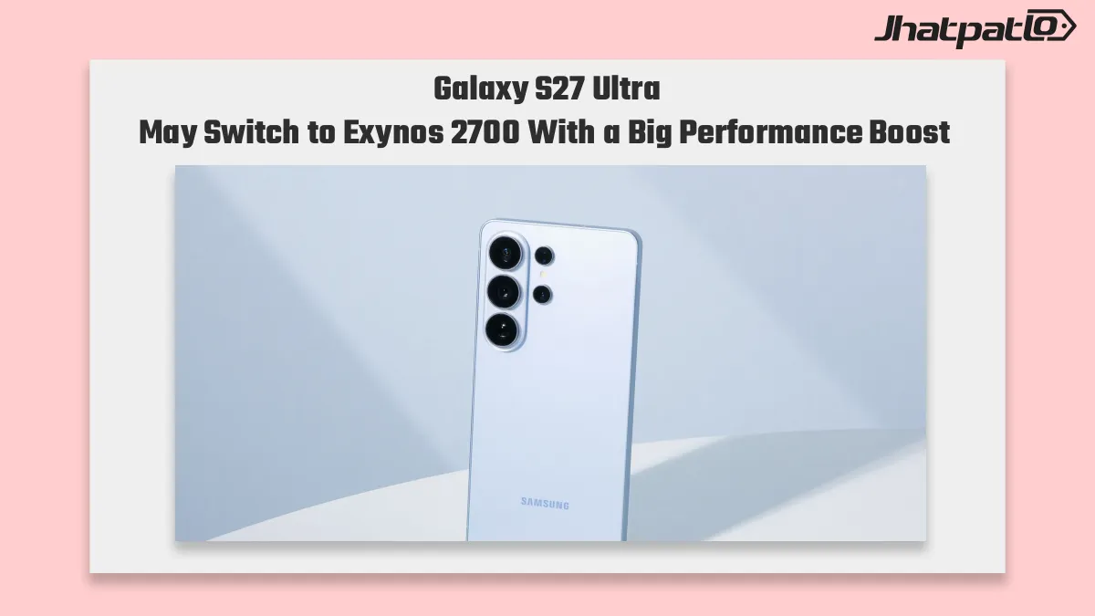  Galaxy S27 Ultra Exynos 2700 Leak Puts Samsung’s Snapdragon Run in Doubt