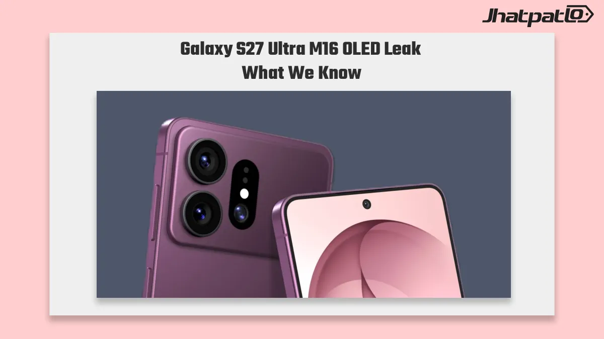 Galaxy S27 Ultra M16 OLED panel leak points to Samsung display upgrades