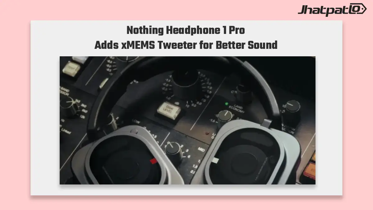 Nothing Headphone 1 Pro debuts with xMEMS tweeter and up to 68hr battery