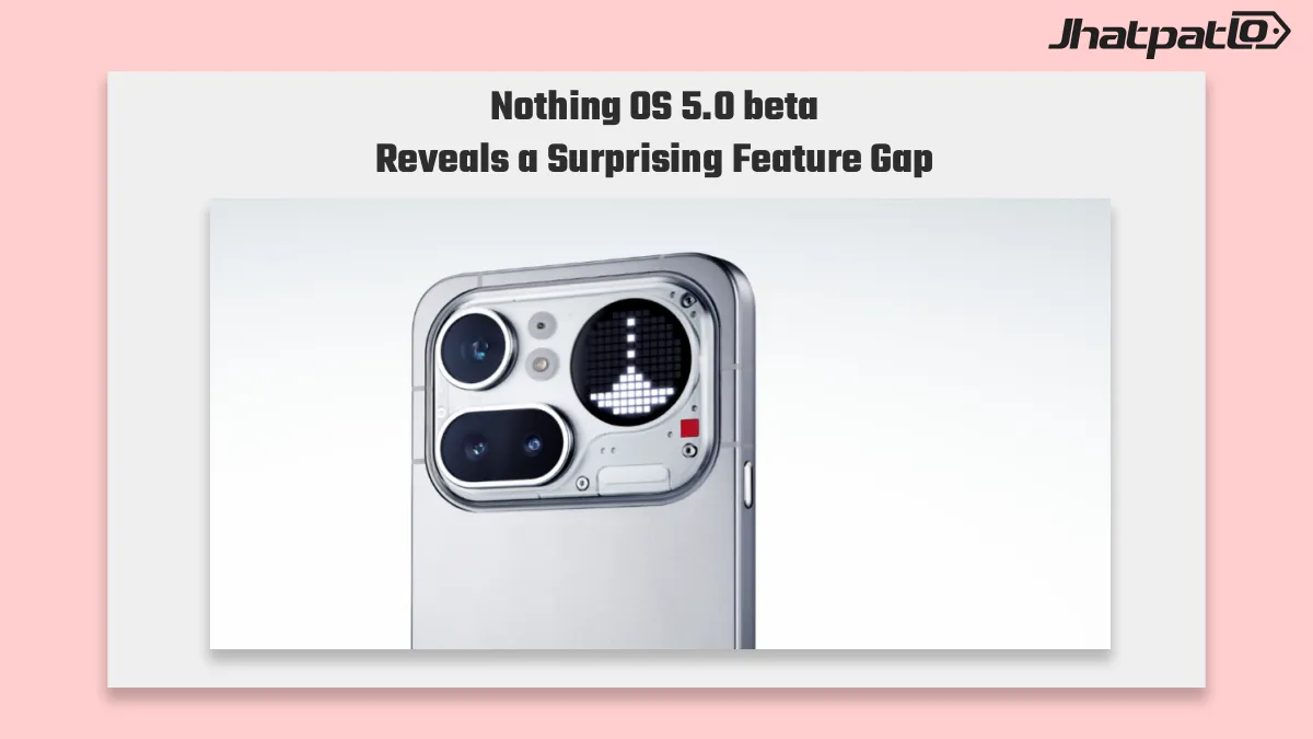Nothing OS 5.0 beta update Brings AI Tools but Misses Two Upgrades