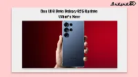 One UI 9 Beta Galaxy S25 Rolls Out With 3.86GB Build