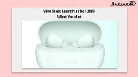 Vivo Buds Bluetooth 6.1 earbuds launch in India at Rs 1,999