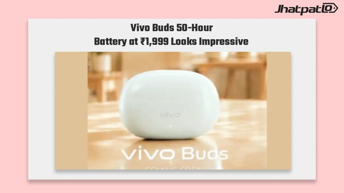 Vivo Buds launched in India with 50-hour battery life and ₹1,999 price