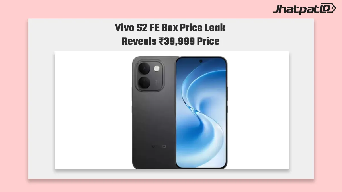  Vivo S2 FE box price leak points to ₹39,999 and 10,000mAh battery