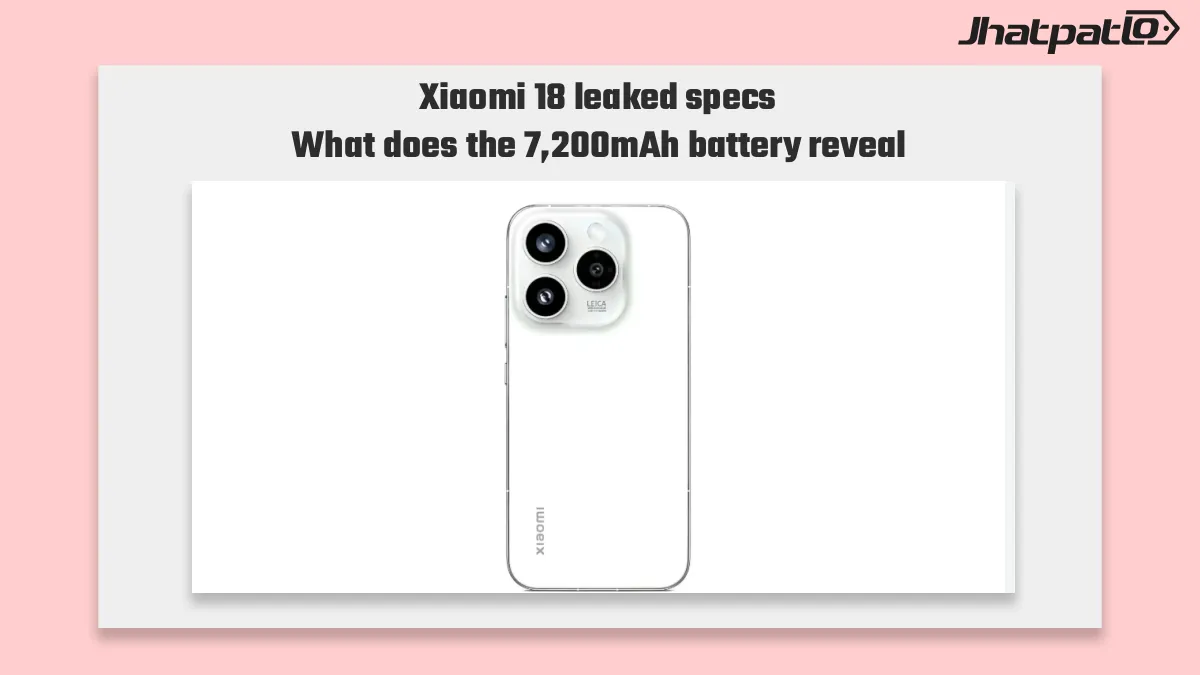  Xiaomi 18 leaked specs point to 7,200mAh battery and triple 200MP cameras