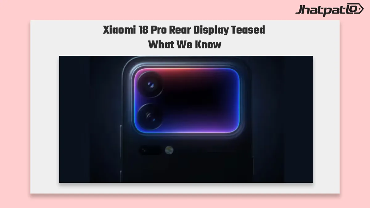  Xiaomi 18 Pro rear display teased and Geekbench reveals Snapdragon 8 Elite Gen 6 Pro