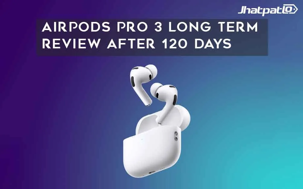  AirPods Pro 3 Long Term Review After 120 Days