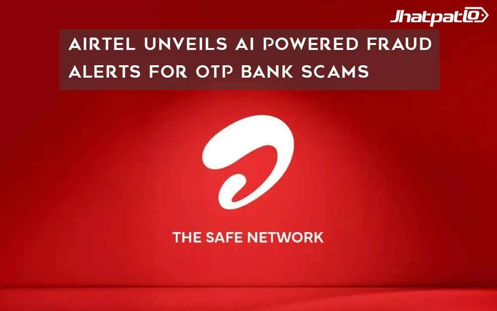  Airtel Unveils AI Powered Fraud Alerts for OTP Bank Scams