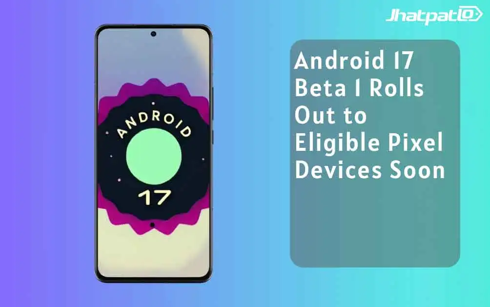  Android 17 Beta 1 Brings Big Changes to Pixel