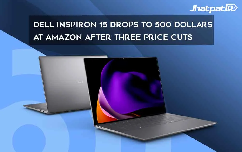  Dell Inspiron 15 Drops to 500 Dollars at Amazon After Three Price Cuts