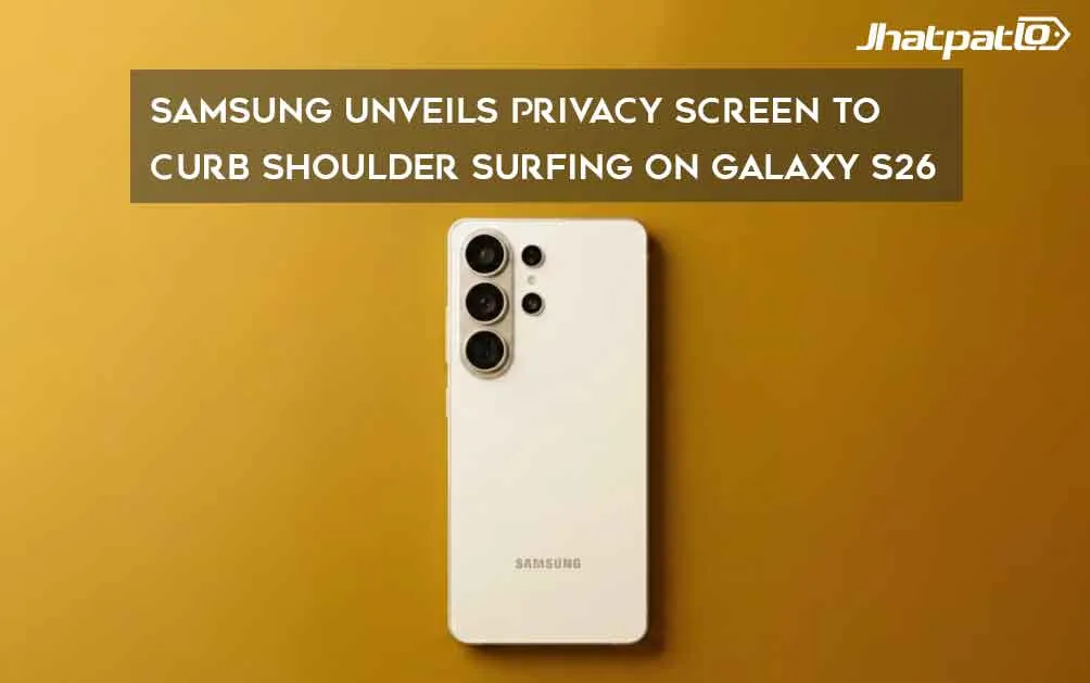  Samsung Unveils Privacy Screen to Curb Shoulder Surfing on Galaxy S26