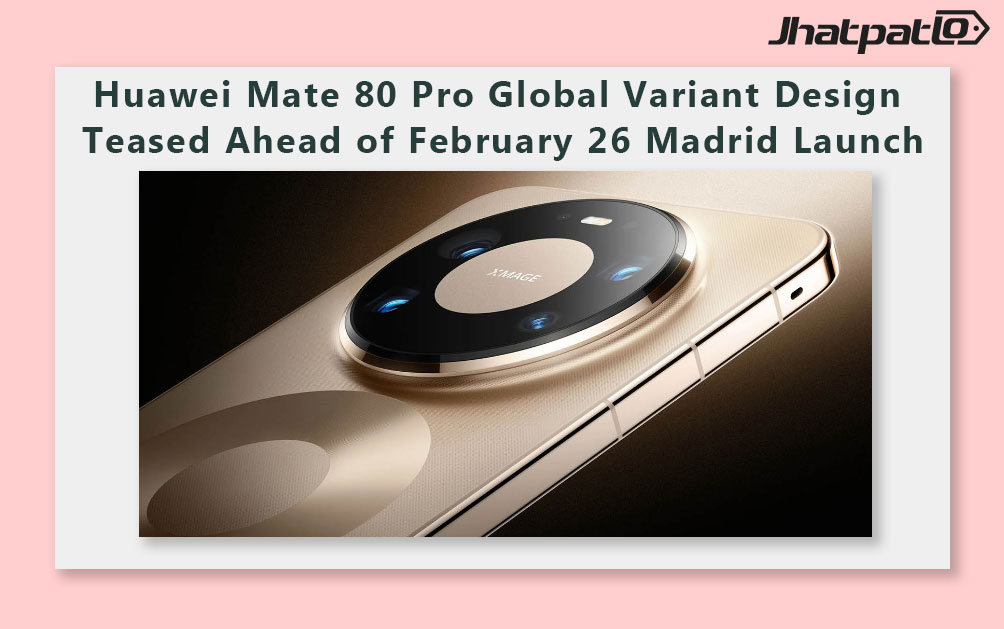 Huawei Mate 80 Pro Global Variant Design Teased Ahead of February 26 Madrid Launch