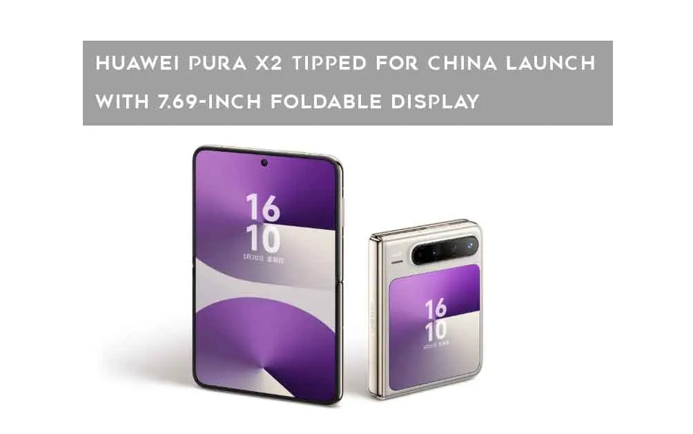  Huawei Pura X2 Tipped for China Launch With 7.69-Inch Foldable Display