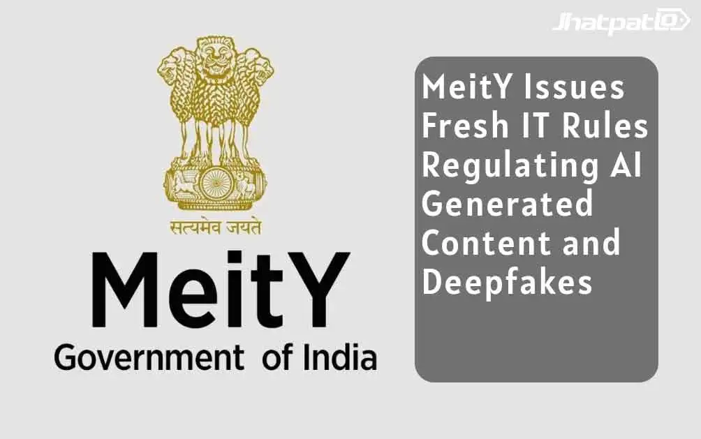  MeitY Issues Fresh IT Rules Regulating AI Generated Content and Deepfakes
