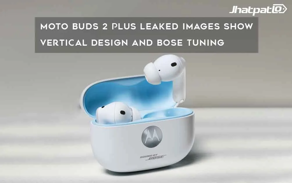  Moto Buds 2 Plus Leaked Images Show Vertical Design and Bose Tuning