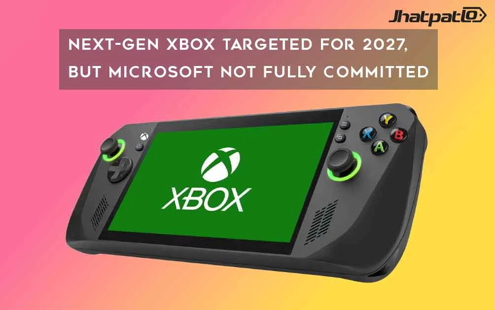  Next-Gen Xbox 2027 Launch in Doubt? Microsoft’s Windows-First Console Plans Revealed