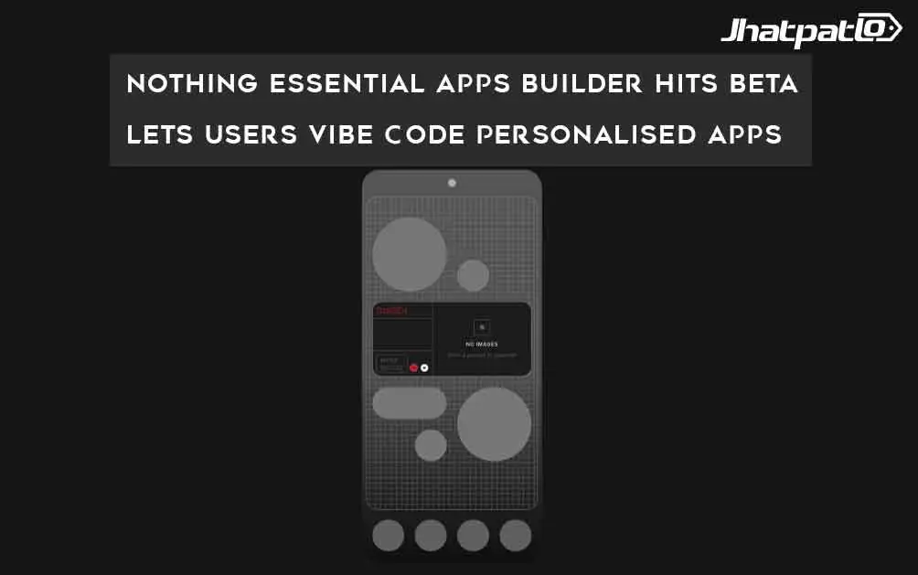  Nothing Essential Apps Builder Hits Beta Lets Users Vibe Code Personalised Apps