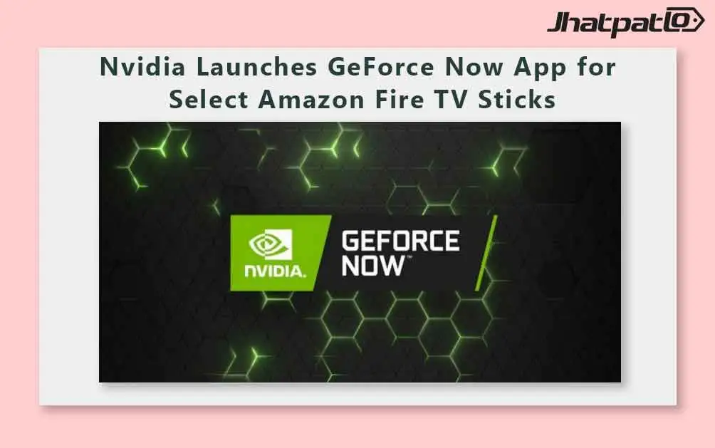  Nvidia Launches GeForce Now App for Select Amazon Fire TV Sticks