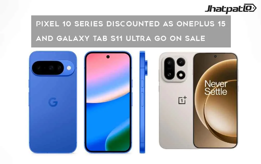  Pixel 10 Series Discounted as OnePlus 15 and Galaxy Tab S11 Ultra Go On Sale