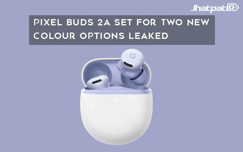  Pixel Buds 2a Set for Two New Colour Options Leaked