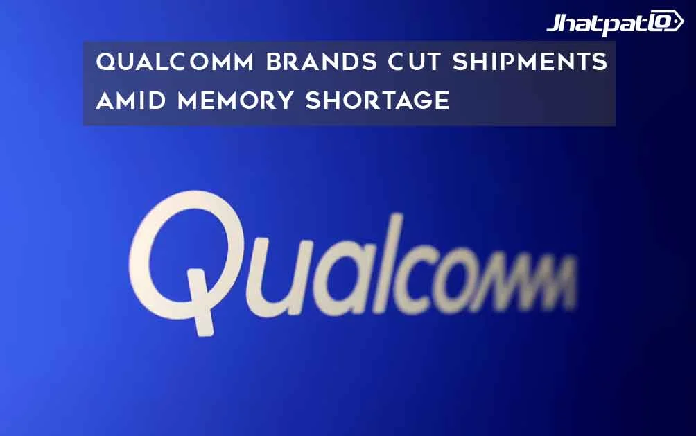  Qualcomm Brands Cut Shipments Amid Memory Shortage