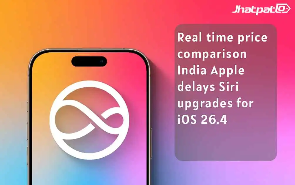  Real time price comparison India Apple delays Siri upgrades for iOS 26.4
