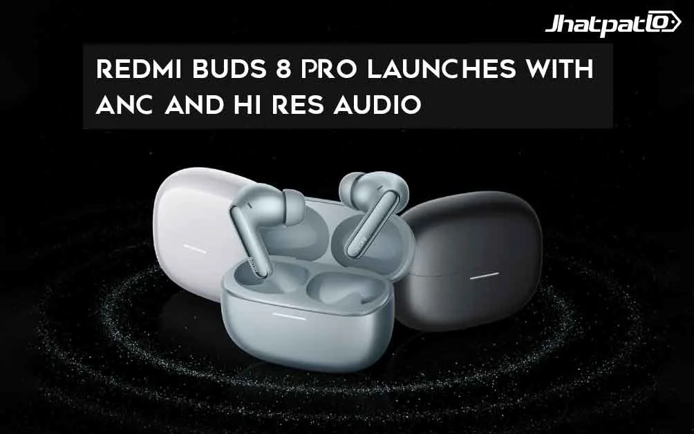  Redmi Buds 8 Pro launches with ANC and Hi Res audio