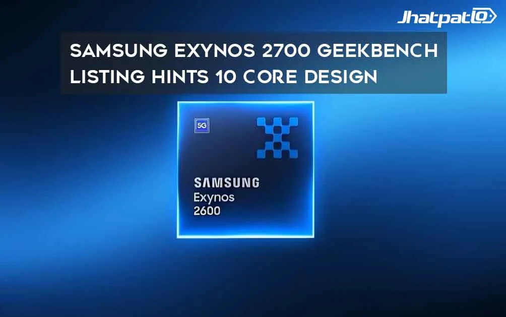  Samsung Exynos 2700 Geekbench listing hints 10 core design