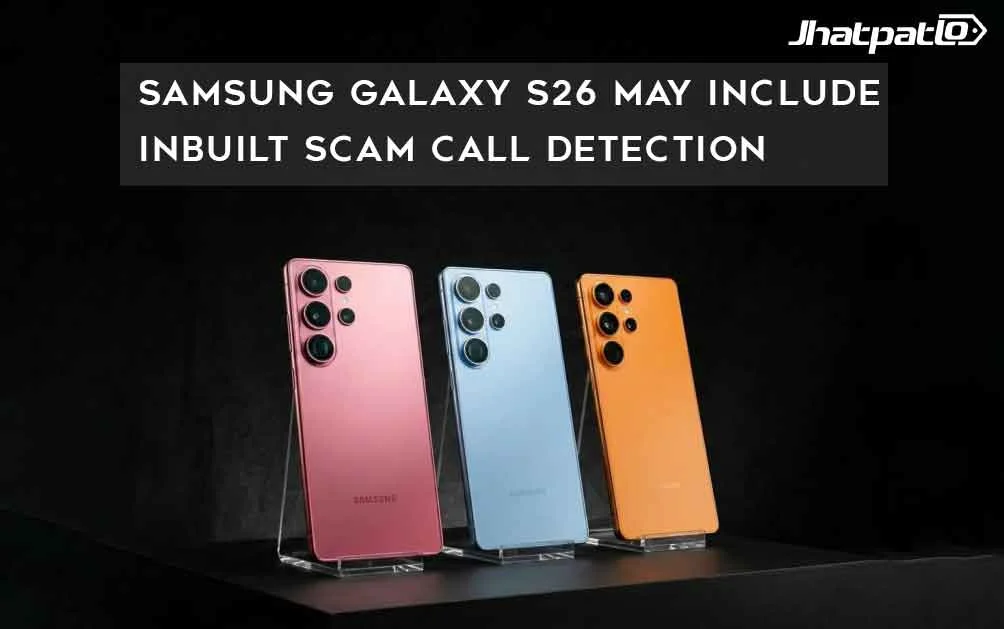  Samsung Galaxy S26 May Include Inbuilt Scam Call Detection