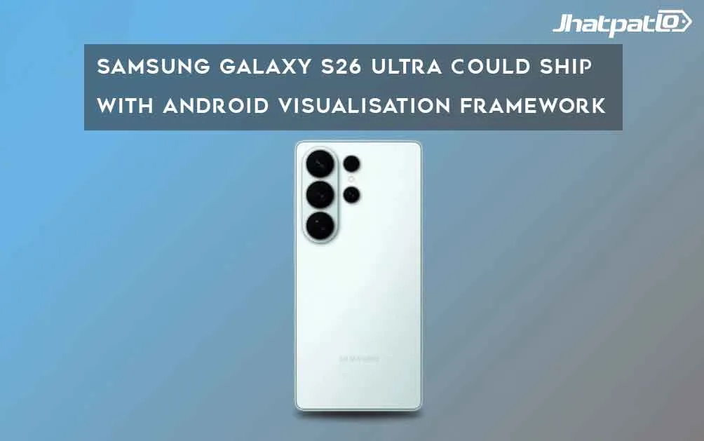  Samsung Galaxy S26 Ultra Could Ship with Android Visualisation Framework