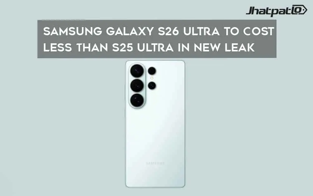  Samsung Galaxy S26 Ultra to Cost Less Than S25 Ultra in New Leak