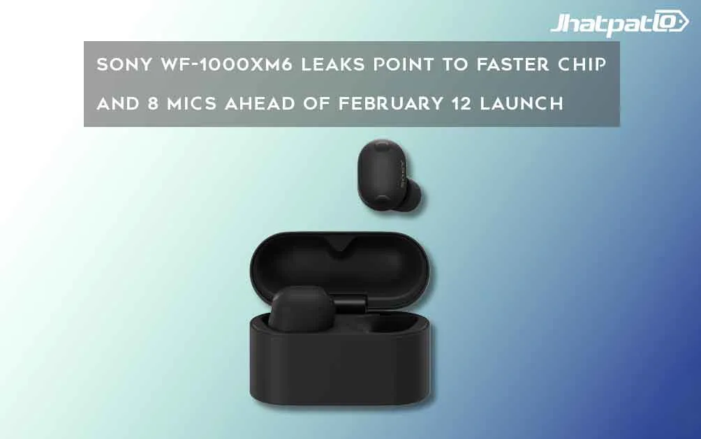  Sony WF-1000XM6 Leaks Point to Faster Chip and 8 Mics Ahead of February 12 Launch