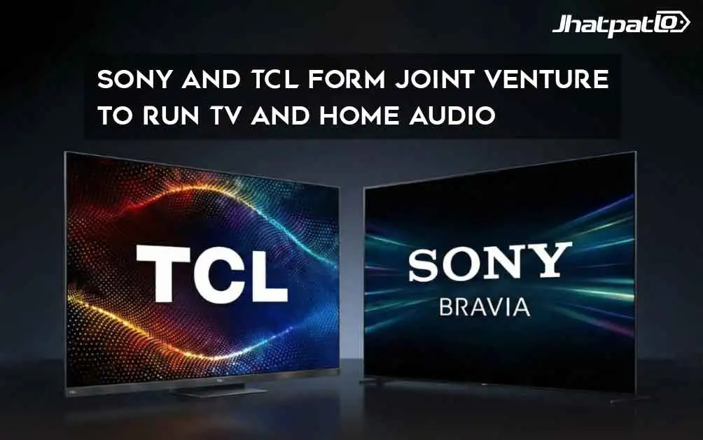  Sony and TCL Form Joint Venture to Run TV and Home Audio