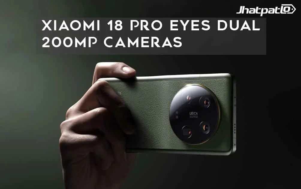  Xiaomi 18 Pro Eyes Dual 200MP Cameras